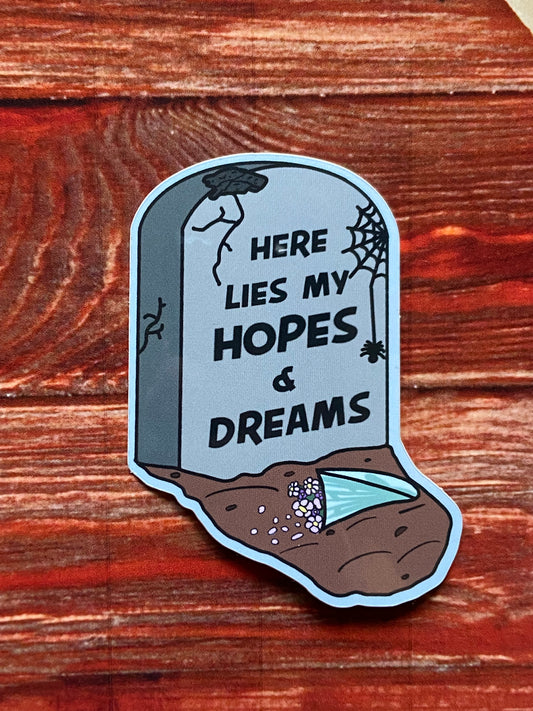 Here lies my hopes and dreams sticker